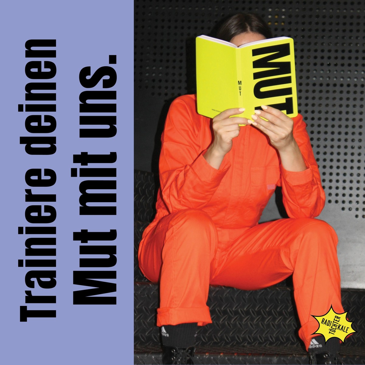 Der Mutplaner der Radikalen Töchter.