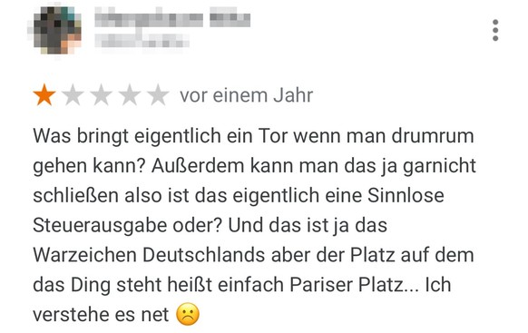 Google-Rezension über das Brandenburger Tor in Berlin. Viele Menschen bewerteten ihren Besuch beim Brandenburger Tor. Nicht alle positiv. Und nicht alle ernst gemeint. So beschweren sich die User:inne ...