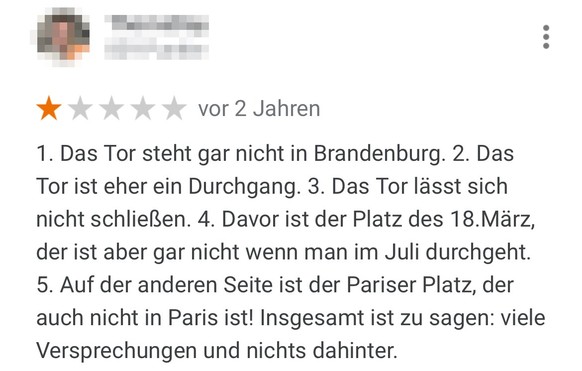 Google-Rezension über das Brandenburger Tor in Berlin. Viele Menschen bewerteten ihren Besuch beim Brandenburger Tor. Nicht alle positiv. Und nicht alle ernst gemeint. So beschweren sich die User:inne ...